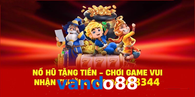 Tận hưởng sân chơi nổ hũ vando88 cùng phần quà cực hấp dẫn